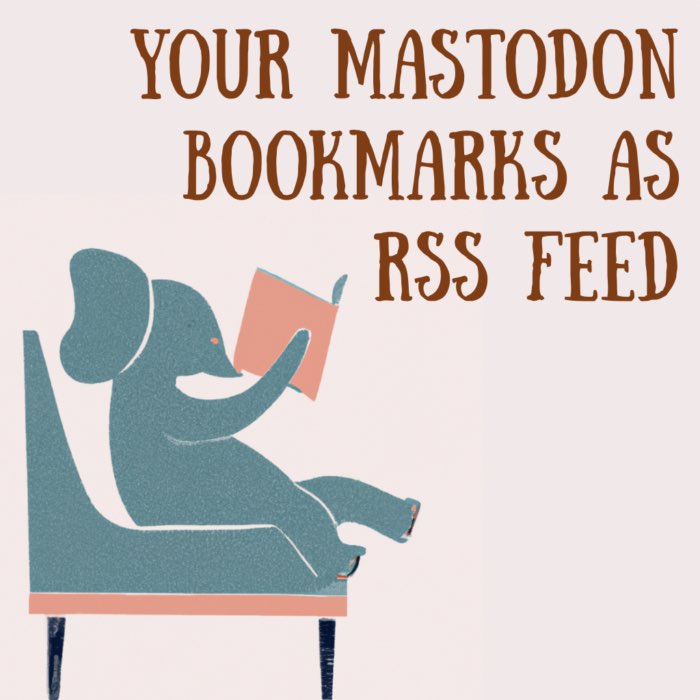 How to get an RSS feed of your Mastodon bookmarks